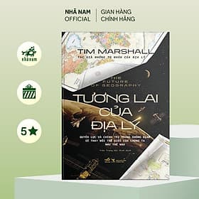 Tương lai của địa lý (Tim Marshall) (Bìa cứng) (Nhã Nam Official) - Tim Marshall