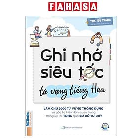 Ghi Nhớ Siêu Tốc Từ Vựng Tiếng Hàn - Làm Chủ 2000 Từ Vựng Thông Dụng Và Gốc Từ Hán Hàn Quan Trọng Trong Kỳ Thi Topik Qua Sơ Đồ Tư Duy - Lâm Hà