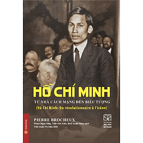 Hồ Chí Minh: Từ Nhà Cách Mạng Đến Biểu Tượng (Bìa Cứng + Bìa Mềm) - Minh