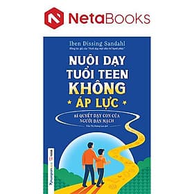 Nuôi Dạy Tuổi Teen Không Áp Lực - Bí Quyết Dạy Con Của Người Đan Mạch - Nam Phương