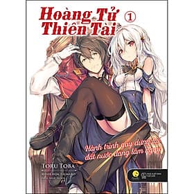 Sách Hoàng Tử Thiên Tài - Hành Trình Gây Dựng Lại Đất Nước Đang Lâm Nguy - Tập 1 - Tsuki LightNovel
