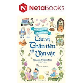 Những Câu Chuyện Thần Tiên Bốn Mùa - Các Vị Thần Tiên Và Vạn Vật - Chuyện