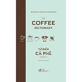 Từ điển cà phê: Cà phê từ A-Z (The coffee dictionary) - Bản Quyền - Nhã Nam