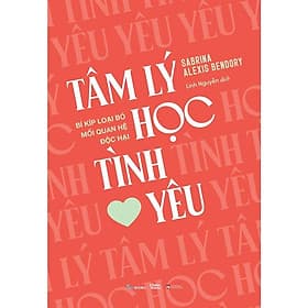 Tâm Lý Học Tình Yêu - Bí Kíp Loại Bỏ Mối Quan Hệ Độc Hại - Sabrina Alexis Bendory - AZ Việt Nam - 