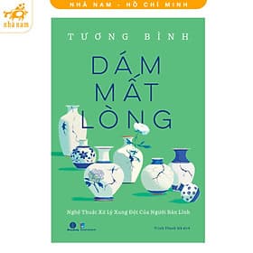 Dám mất lòng - Nghệ thuật xử lý xung đột của người bản lĩnh (Nhã Nam HCM) - Lý Nam