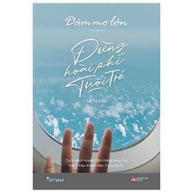 Sách Skybooks - Dám Mơ Lớn, Đừng Hoài Phí Tuổi Trẻ - Lư Tư Hạo