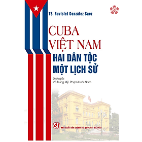 Cuba - Việt Nam: Hai dân tộc, một lịch sử (bản in 2023) - Gia Việt