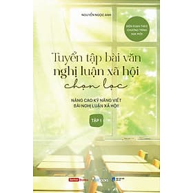 Sách Tuyển Tập Bài Văn Nghị Luận Xã Hội Chọn Lọc (Tập 1)