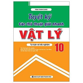 Vật Lý 10 - Tuyệt Kỹ Các Thủ Thuật Giải Nhanh Tự Luận - Trắc Nghiệm - Cty Văn Hóa Khang Việt