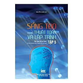 Sách Sáng Tạo Trong Thuật Toán Và Lập Trình - Tập 5 - NXB Thông Tin & Truyền Thông