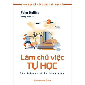 Làm Chủ Việc Tự Học (Tủ sách Khoa học kỹ năng cho thời đại mới) - Peter Hollins