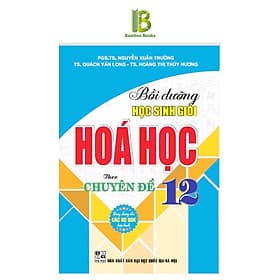 Bồi Dưỡng Học Sinh Giỏi Hoá Học Lớp 12 Theo Chuyên Đề - Dùng Chung Cho Các Bộ SGK Hiện Hành - Hồng Ân - An
