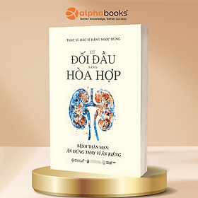 Từ Đối Đầu Sang Hoà Hợp - Bệnh Thận Mạn - Ăn Đúng Thay Vì Ăn Kiêng - Đặng Ngọc Hùng - Omega Plus - 