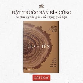 (Bìa cứng, Chữ ký tác giả, In giới hạn 500c) HỌ VÀ TÊN – Một Lịch Sử Nhìn Từ Danh Tính Người Việt – Trần Quang Đức – Nhã Nam - Hạ