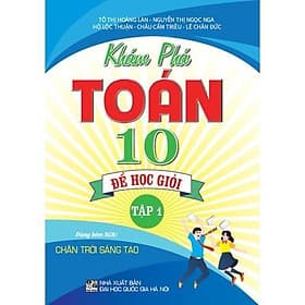 Khám Phá Toán Lớp 10 Học Để Giỏi - Tập 1 - Dùng Kèm SGK Chân Trời Sáng Tạo - Hồng Ân - An