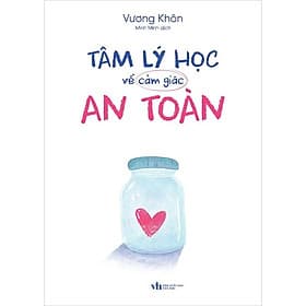 Tâm Lý Học Về Cảm Giác An Toàn - Lý Gia