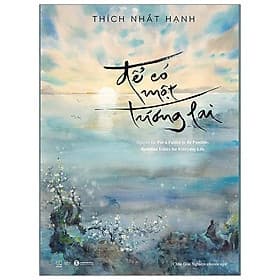 Thích Nhất Hạnh - Để Có Một Tương Lai - Hạ