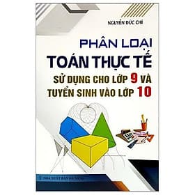 Sách Phân Loại Toán Thực Tế Sử Dụng Cho Lớp 9 Và Tuyển Sinh Vào Lớp 10