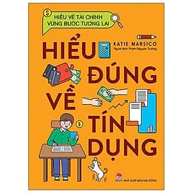 Sách Hiểu Về Tài Chính, Vững Bước Tương Lai - Hiểu Đúng Về Tín Dụng - Kim Chi