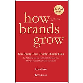 Sách How Brands Grow - Con Đường Tăng Trưởng Thương Hiệu (Những Sự Thật Về Tiếp Thị Chưa Từng Được Khám Phá) - Thương Thương