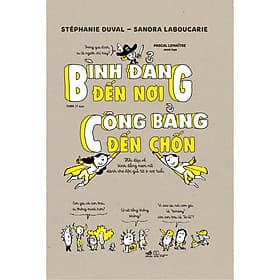 Sách Bình đẳng đến nơi, công bằng đến chốn - Hỏi đáp về bình đẳng nam nữ dành cho độc giả từ 7-107 tuổi - Nhã Nam