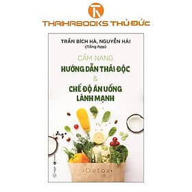 Cẩm Nang Hướng Dẫn Thải Độc Và Chế Độ Ăn Uống Lành Mạnh - Thái Hà Books - An Lan