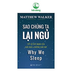 Sao chúng ta lại ngủ - Why We Sleep (Tái bản) - Matthew Walker PhD