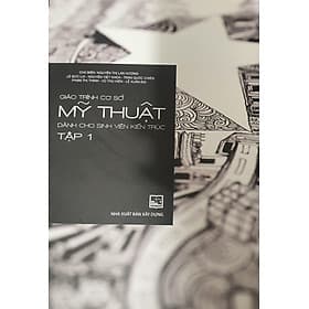 Giáo Trình Cơ Sở Mỹ Thuật Dành Cho Sinh Viên Kiến Trúc Tập 1