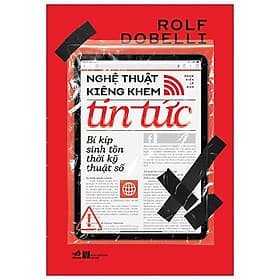 Sách Nghệ Thuật Kiêng Khem Tin Tức - Bí Kíp Sinh Tồn Thời Kỹ Thuật Số - Rolf Dobelli