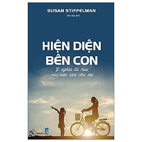 Hiện Diện Bên Con - Ý Nghĩa Tối Hậu Của Việc Làm Cha Mẹ - Chà