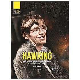 Những Trí Tuệ Vĩ Đại - Hawking: Người Đàn Ông Phi Thường, Một Thiên Tài Vĩ Đại Và Cha Đẻ Của Thuyết Vạn Vật - Chà