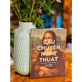 CÂU CHUYỆN NGHỆ THUẬT (Bìa mềm) - Á Đông