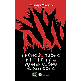 Những Ảo Tưởng Phi Thường Và Sự Điên Cuồng Của Đám Đông - Đông Di
