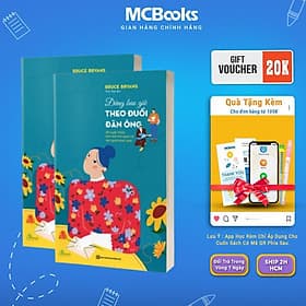 Đừng Bao Giờ Theo Đuổi Đàn Ông - 38 Tuyệt Chiêu Làm Chủ Mối Quan Hệ Với Người Khác Phái - MCBooks - Chizu Saeki