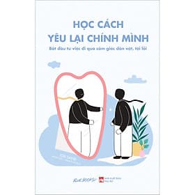 Sách Học Cách Yêu Lại Chính Mình - Bắt Đầu Từ Việc Đi Qua Cảm Giác Dằn Vặt, Tội Lỗi - 