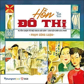 Hồn Đô Thị - Tuyển Chọn Từ Bộ Sách Sài Gòn Chuyện Đời Của Phố (S.Màu) - Phương Phương