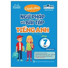 Global Success - Chinh Phục Ngữ Pháp Và Bài Tập Tiếng Anh Lớp 7 - Tập 1 (Có Đáp Án) - Chinh Ba
