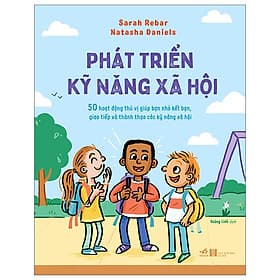 Phát Triển Kỹ Năng Xã Hội - 50 Hoạt Động Thú Vị Giúp Bạn Nhỏ Kết Bạn, Giao Tiếp Và Thành Thạo Các Kỹ Năng Xã Hội - Thu Thanh