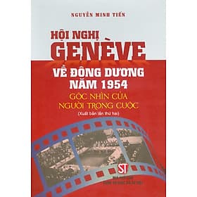 Hội Nghị Genève Về Đông Dương Năm 1954 - Góc Nhìn Của Người Trong Cuộc
