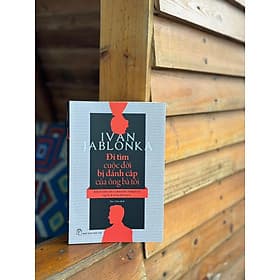 ĐI TÌM CUỘC ĐỜI BỊ ĐÁNH CẮP CỦA ÔNG BÀ TÔI - Ivan Jablonka - Bảo Chân dịch - Nhà xuất bản Trẻ. - Di Di