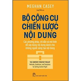 Sách Bộ Công Cụ Chiến Lược Nội Dung - Các Phương Pháp, Chỉ Dẫn Và Mô Hình Để Xây Dựng Nội Dung Dành Cho Những Người Sáng Tạo Nội Dung - Phương Phương