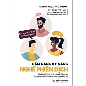 Sách Cẩm nang kỹ năng nghề phiên dịch - Lê Huy Khoa