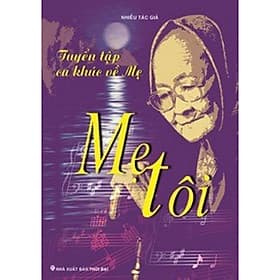 Tuyển Tập Ca Khúc Về Mẹ - Mẹ Tôi - Khúc Khúc