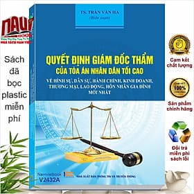 Sách Quyết Định Giám Đốc Thẩm Của Tòa Án Nhân Dân Tối Cao Về Hình Sự, Dân Sự, Hành Chính, Kinh Doanh, Thương Mại, Lao Động, Hôn Nhân Gia Đình (V2432A) - Trung Chính