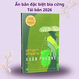 [Sách Quốc Gia 2025, Bìa cứng] Gánh gánh … Gồng gồng – Xuân Phượng – Nxb Tổng Hợp Tp HCM - Gã