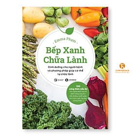 Bếp xanh chữa lành: Dinh dưỡng cho người bệnh và phương pháp giúp cơ thể tự chữa lành - Thái Hà Books - Phương Phương