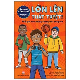 Cẩm Nang Tuổi Dậy Thì: Lớn Lên Thật Tuyệt - Dành Cho Bạn Trai - Kim Dân