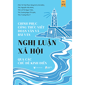 Sách Chinh Phục Công Thức Viết Đoạn Văn Và Bài Văn Nghị Luận Xã Hội Qua Các Chủ Đề Kinh Điển - Chinh Ba