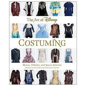The Art Of Disney Costuming (Disney Editions Deluxe): Heroes, Villains, & Spaces Between - ED