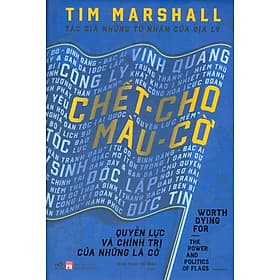 Chết Cho Màu Cờ - Quyền Lực Và Chính Trị Của Những Lá Cờ (Bìa Cứng) - Nhã Nam